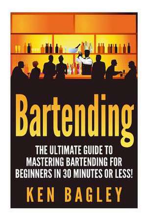 Bartending de Ken Bagley