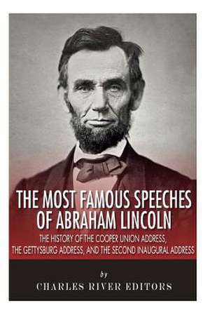 The Most Famous Speeches of Abraham Lincoln de Charles River Editors