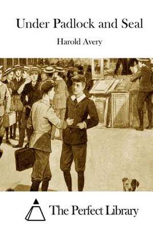 Under Padlock and Seal de Harold Avery