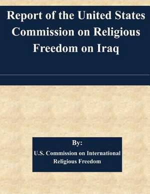 Report of the United States Commission on Religious Freedom on Iraq de U. S. Commission on International Religi