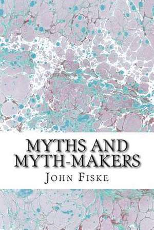 Myths and Myth-Makers de John Fiske