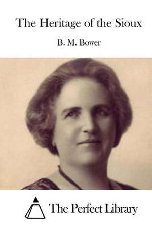 The Heritage of the Sioux de B. M. Bower