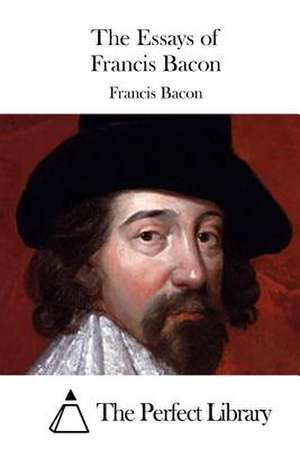 The Essays of Francis Bacon de Francis Bacon