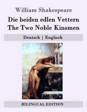 Die Beiden Edlen Vettern / The Two Noble Kinsmen de William Shakespeare