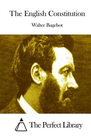 The English Constitution de Walter Bagehot