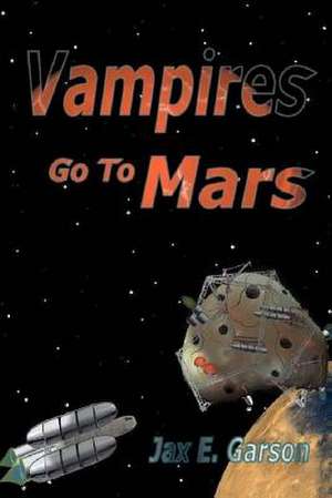 Vampires Go to Mars de Jax E. Garson