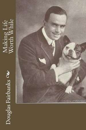 Making Life Worth While de MR Douglas Fairbanks