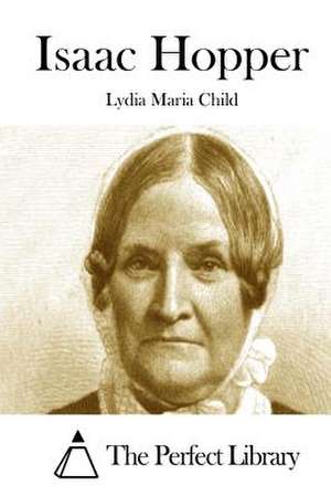 Isaac Hopper de Lydia Maria Child