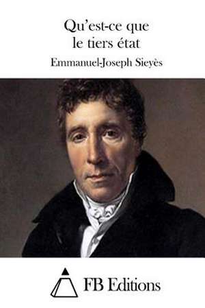 Qu'est-Ce Que Le Tiers Etat de Emmanuel Joseph Sieyes