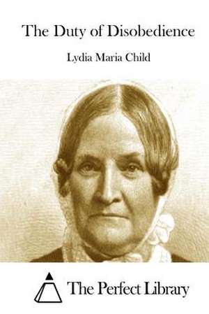 The Duty of Disobedience de Lydia Maria Child