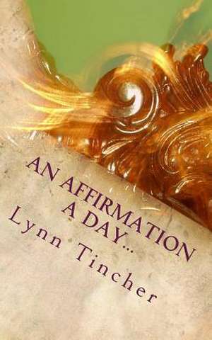 An Affirmation a Day... de Lynn Tincher