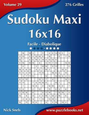 Sudoku Maxi 16x16 - Facile a Diabolique - Volume 29 - 276 Grilles de Nick Snels