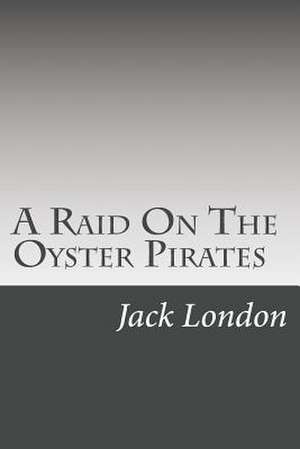 A Raid on the Oyster Pirates de Jack London