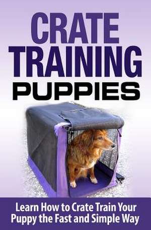 Crate Training Puppies de Cesar Lopez