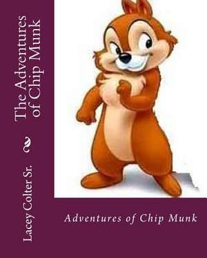 The Adventures of Chip Munk de MR Lacey Colter Sr