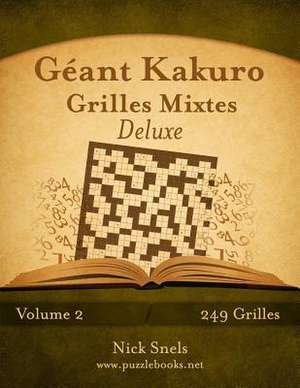 Geant Kakuro Grilles Mixtes Deluxe - Volume 2 - 249 Grilles de Nick Snels