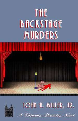 The Backstage Murders de John a. Miller Jr