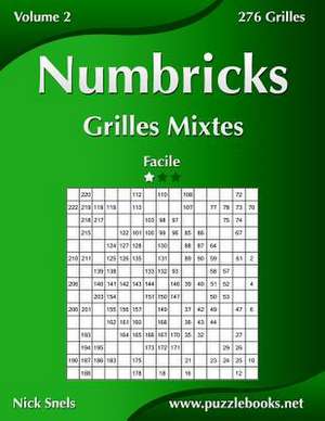 Numbricks Grilles Mixtes - Facile - Volume 2 - 276 Grilles de Nick Snels