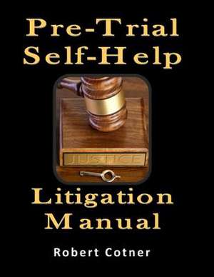 Pre-Trial Self-Help Litigation Manual de Robert Cotner