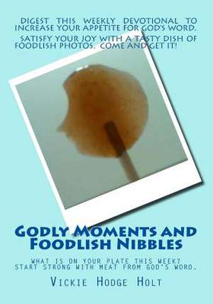 Godly Moments and Foodlish Nibbles de Mrs Vickie Hodge Holt