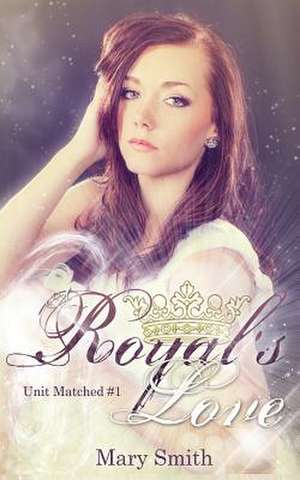 A Royal's Love (Unit Matched #1) de Mary Smith