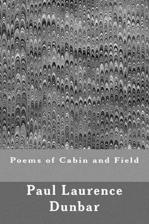 Poems of Cabin and Field de Paul Laurence Dunbar