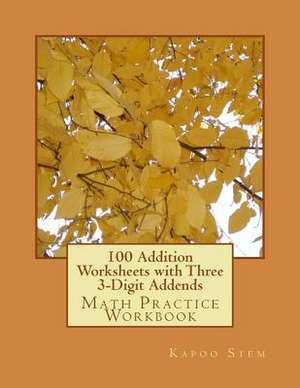 100 Addition Worksheets with Three 3-Digit Addends de Kapoo Stem