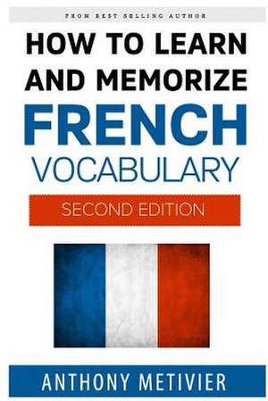 How to Learn and Memorize French Vocabulary de Anthony Metivier