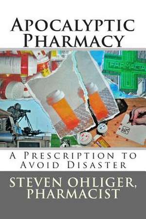 Apocolyptic Pharmacy de Steven C. Ohliger