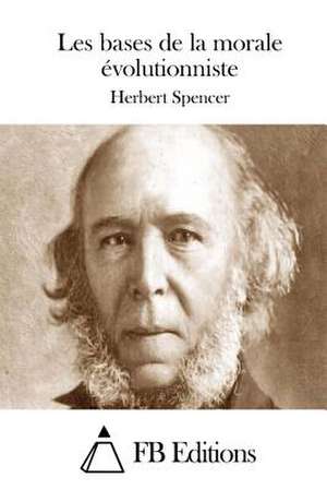 Les Bases de La Morale Evolutionniste de Herbert Spencer