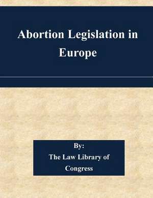 Abortion Legislation in Europe de The Law Library of Congress