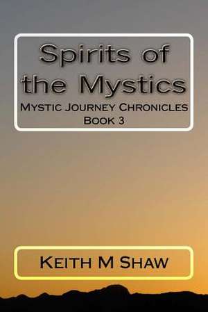 Spirits of the Mystics de Keith M. Shaw