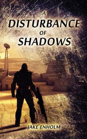 A Disturbance of Shadows de Jake Enholm