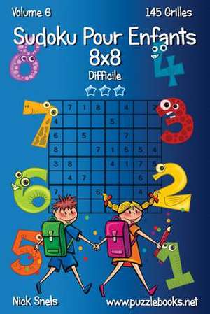 Sudoku Pour Enfants 8x8 - Difficile - Volume 6 - 145 Grilles