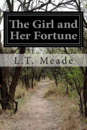 The Girl and Her Fortune de L. T. Meade