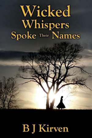 Wicked Whispers Spoke Their Names de B. J. Kirven