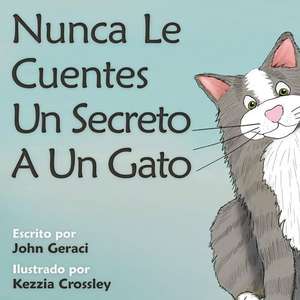 Nunca Le Cuentes Un Secreto a Un Gato de John Geraci