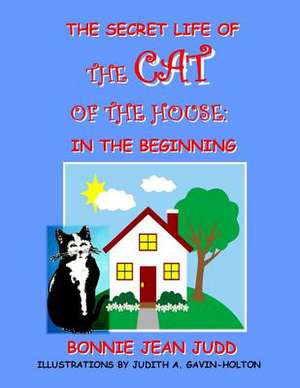 The Secret Life of the Cat of the House de Bonnie Jean Judd