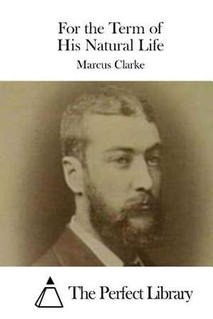 For the Term of His Natural Life de Marcus Clarke