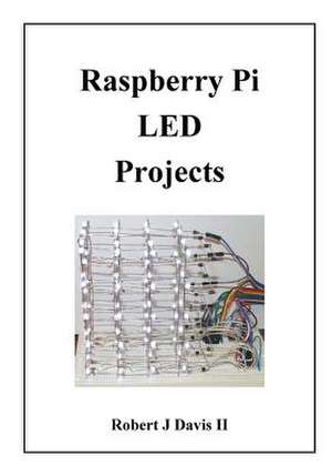 Raspberry Pi Led Projects de Robert J. Davis II