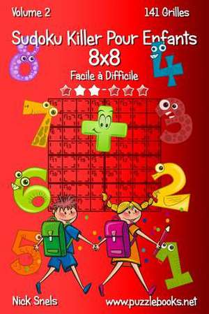 Sudoku Killer Pour Enfants 8x8 - Facile a Difficile - Volume 2 - 141 Grilles de Nick Snels