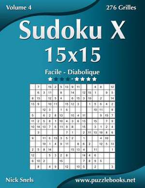 Sudoku X 15x15 - Facile a Diabolique - Volume 4 - 276 Grilles de Nick Snels