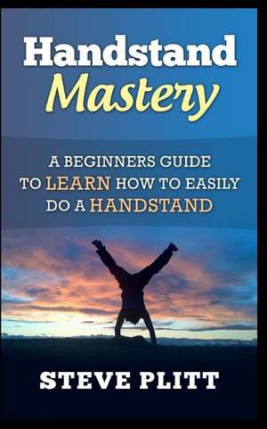 Handstand Mastery de Steve Plitt