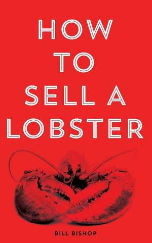 How to Sell a Lobster de MR Bill Bishop