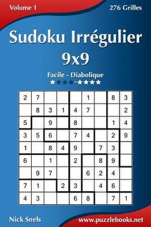 Sudoku Irregulier 9x9 - Facile a Diabolique - Volume 1 - 276 Grilles de Nick Snels