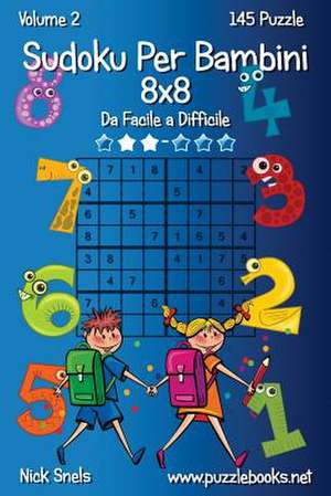 Sudoku Per Bambini 8x8 - Da Facile a Difficile - Volume 2 - 145 Puzzle