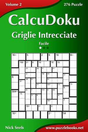 Calcudoku Griglie Intrecciate - Facile - Volume 2 - 276 Puzzle de Nick Snels