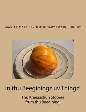 In Thu Beeginingz UV Thingz! de Twain Junior, MR Mark Revolutionary