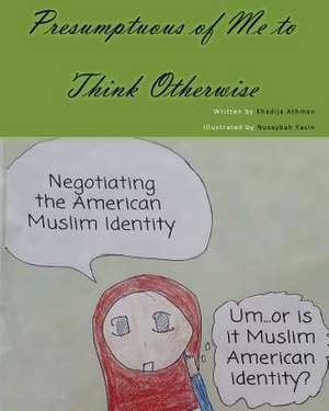 Presumptuous of Me to Think Otherwise de Khadija a. Athman