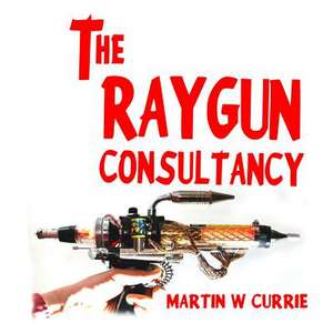 The Raygun Consultancy de Martin W. Currie